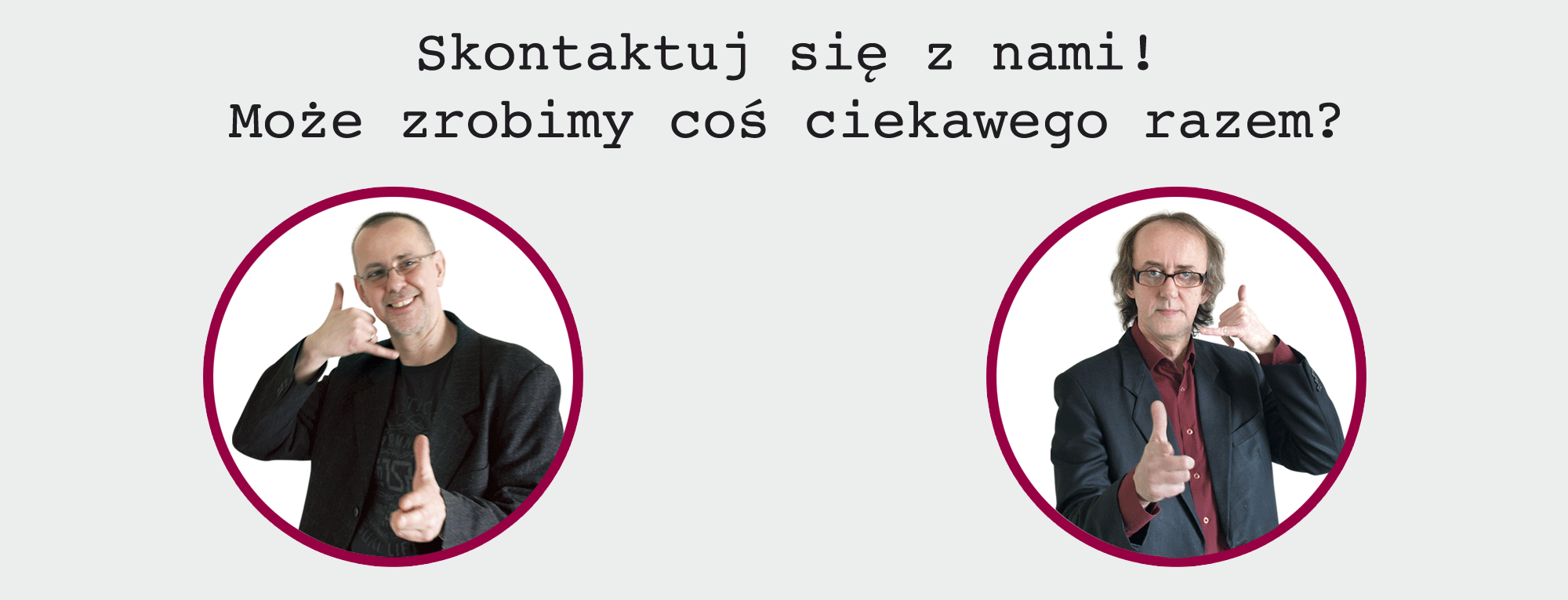 Skontaktuj si� z nami! Mo�e zrobimy co� ciekawego razem.